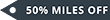 50% MILES OFF